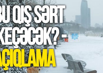 Bu qış sərt keçəcək? – AÇIQLAMA