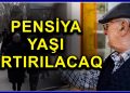 Pensiya yaşının artırılması iddiası