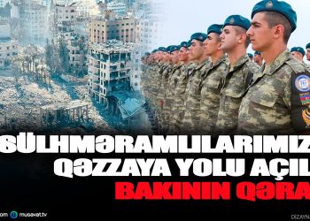 Sülhməramlılarımızın Qəzzaya yolu açıldı – Bakının qərarı