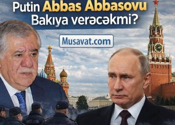 Putin Abbas Abbasovu Bakıya verəcəkmi?
